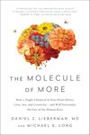 Thumbnail of The Molecule of More: How a Single Chemical in Your Brain Drives Love, Sex, and Creativity―and Will Determine the Fate of the Human Race