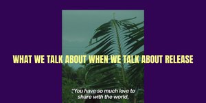 Thumbnail of What we talk about when we talk about release