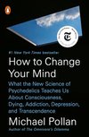 Cover of How to Change Your Mind: What the New Science of Psychedelics Teaches Us About Consciousness, Dying, Addiction, Depression, and Transcendence