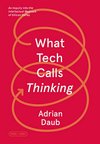 Cover of What Tech Calls Thinking: An Inquiry into the Intellectual Bedrock of Silicon Valley (FSG Originals x Logic)