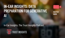 Thumbnail of In-Ear Insights: Data Preparation for Generative AI - Trust Insights Marketing Analytics Consulting