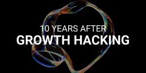 Thumbnail of 10 years after "Growth Hacking"