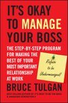 Cover of It's Okay to Manage Your Boss: The Step-by-Step Program for Making the Best of Your Most Important Relationship at Work