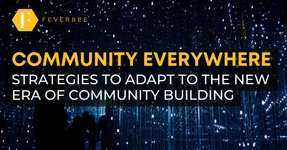 Thumbnail of The ‘Community Everywhere’ Era Has Arrived: Don’t Waste This Opportunity