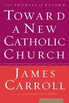 Cover of Toward a New Catholic Church: The Promise of Reform by James Carroll