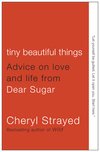 Cover of Tiny Beautiful Things: Advice on Love and Life from Dear Sugar by Cheryl Strayed