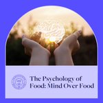 Thumbnail of The Psychology of Food: Mind Over Food