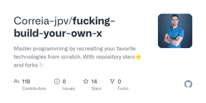 Thumbnail of GitHub - Correia-jpv/fucking-build-your-own-x: Master programming by recreating your favorite technologies from scratch. With repository stars⭐ and forks🍴