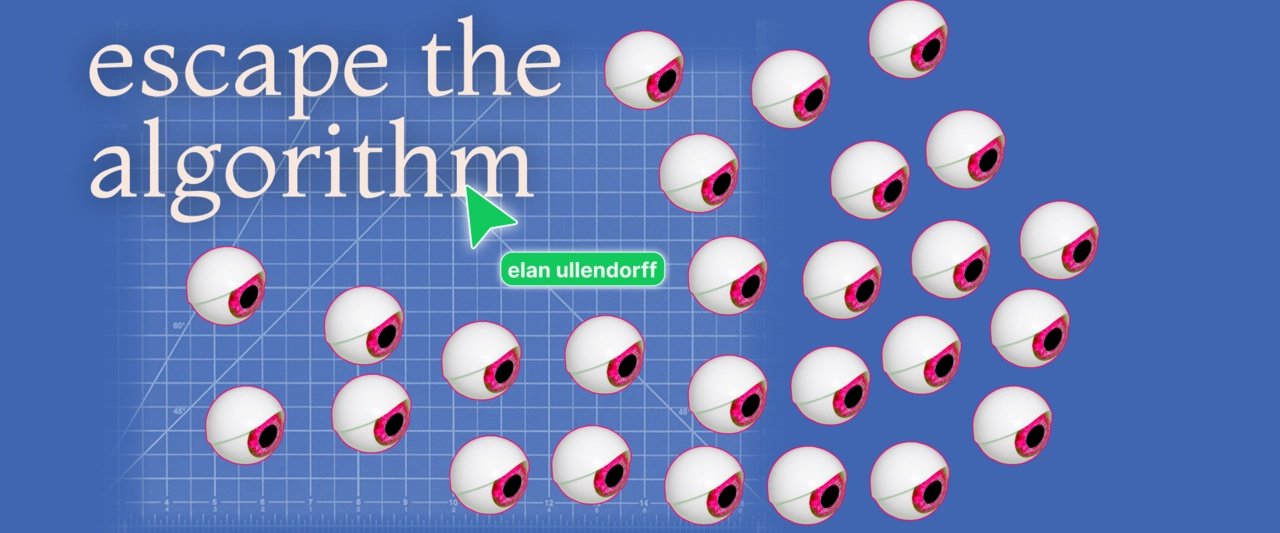Thumbnail of escape the algorithm | Elan Ullendorff | Substack