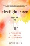 Cover of Firefighter Zen: A Field Guide to Thriving in Tough Times by Hersch Wilson