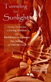 Cover of Tunneling for Sunlight: Twenty-One Maxims of Living Wisdom from Buddhism and Japanese Psychology to Cope with Difficult Times