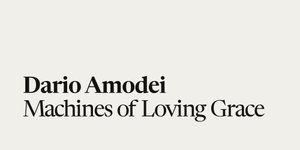 Thumbnail of Dario Amodei —Machines of Loving Grace
