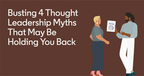 Thumbnail of Busting 4 Thought Leadership Myths That May Be Holding You Back