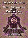 Cover of Mastering the Core Teachings of the Buddha: An Unusually Hardcore Dharma Book