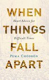 Cover of When Things Fall Apart: Heart Advice for Difficult Times (Shambhala Classics)