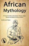 Cover of African Mythology: A Concise Guide to the Gods, Heroes, Sagas, Rituals and Beliefs of African Myths