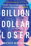 Cover of Billion Dollar Loser: The Epic Rise and Spectacular Fall of Adam Neumann and WeWork