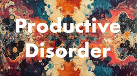 Thumbnail of Productive Disorder: The Hidden Power of Chaos, Noise, and Randomness