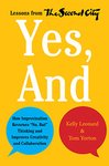 Thumbnail of Yes, And: How Improvisation Reverses "No, But" Thinking and Improves Creativity and Collaboration--Lessons from The Second City