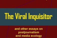 Thumbnail of My new book: The Viral Inquisitor and Other Essays on Postjournalism and Media Ecology