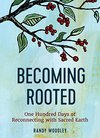 Cover of Becoming Rooted: One Hundred Days of Reconnecting with Sacred Earth