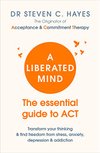 Cover of A Liberated Mind: The essential guide to ACT