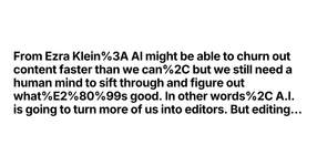 Thumbnail of From Ezra Klein: AI might be able to churn out content faste...