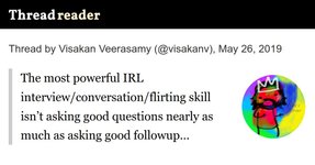 Thumbnail of Thread by @visakanv: "The most powerful IRL interview/conversation/flirting skill isn’t asking good questions nearly as much as asking good followup questions - i […]"
