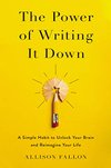 Cover of The Power of Writing It Down: A Simple Habit to Unlock Your Brain and Reimagine Your Life