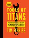 Cover of Tools Of Titans: The Tactics, Routines, and Habits of Billionaires, Icons, and World-Class Performers
