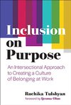 Cover of Inclusion on Purpose: An Intersectional Approach to Creating a Culture of Belonging at Work
