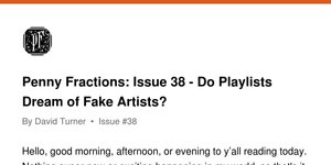 Thumbnail of Penny Fractions: Issue 38 - Do Playlists Dream of Fake Artists?