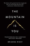 Cover of The Mountain Is You: Transforming Self-Sabotage Into Self-Mastery