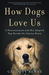 Cover of How Dogs Love Us: A Neuroscientist and His Adopted Dog Decode the Canine Brain