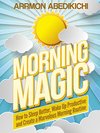 Cover of Morning Magic: How to Sleep Better, Wake Up Productive, and Create a Marvelous Morning Routine