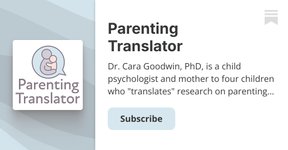 Thumbnail of Parenting Translator | Dr. Cara Goodwin, PhD | Substack