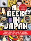 Cover of Geek in Japan: Discovering the Land of Manga, Anime, Zen, and the Tea Ceremony (Geek In...guides)