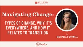 Thumbnail of Navigating Change: Types of Change, Why It's Everywhere, and How It Relates to Transition