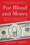 Cover of For Blood and Money: Billionaires, Biotech, and the Quest for a Blockbuster Drug