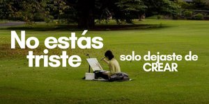 Thumbnail of No estás triste, solo dejaste de CREAR.