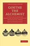 Cover of Goethe the Alchemist: A Study of Alchemical Symbolism in Goethe’s Literary and Scientific Works (Cambridge Library Collection - Literary Studies)
