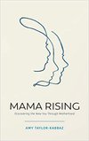 Cover of Mama Rising: Discovering the New You Through Motherhood