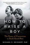 Cover of How To Raise A Boy: The Power of Connection to Build Good Men