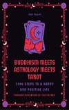 Cover of Buddhism Meets Astrology Meets Tarot: 1300 Steps to a Happy and Positive Life through Divination of the Future (Secrets of Astrology and Numerology Book 7)