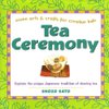 Cover of Tea Ceremony: Asian Arts and Crafts for Creative Kids