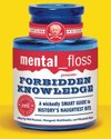 Cover of Mental Floss Presents Forbidden Knowledge: A Wickedly Smart Guide to History's Naughtiest Bits (Mental Floss Presents) by Elizabeth Hunt, Mangesh Hattikudur, Will Pearson