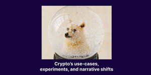 Thumbnail of Crypto’s use-cases, experiments, and narrative shifts