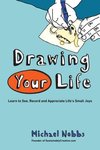 Cover of Drawing Your Life: Learn to See, Record, and Appreciate Life's Small Joys by Michael Nobbs