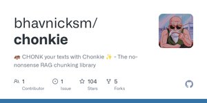 Thumbnail of GitHub - bhavnicksm/chonkie: 🦛 CHONK your texts with Chonkie ✨ - The no-nonsense RAG chunking library