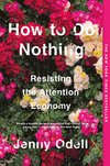 Cover of How to Do Nothing: Resisting the Attention Economy